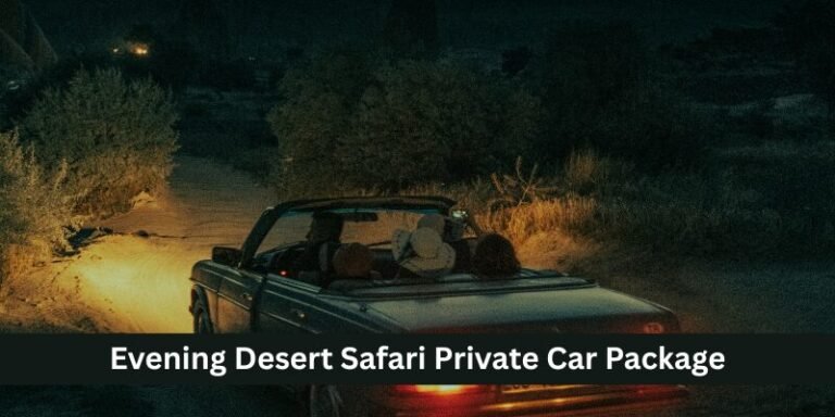 Evening Desert Safari Private Car Package