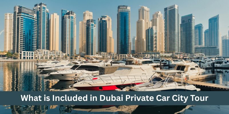 What is Included in Dubai Private Car City Tour