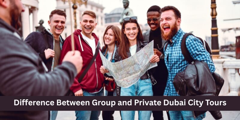 Difference Between Group and Private Dubai City Tours
